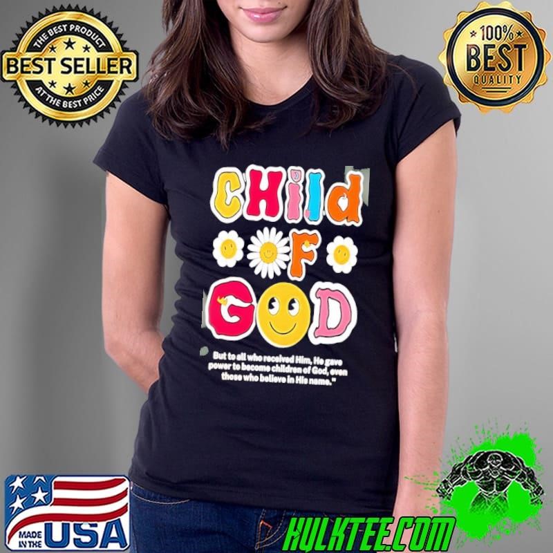 Child of god daisy flower but to all who received him he gave power to become Ladies Tee