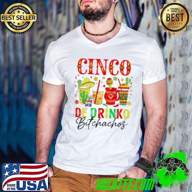 Cinco De Drinko Bitchachos Cinco De Mayo Men Women Drinking shirt