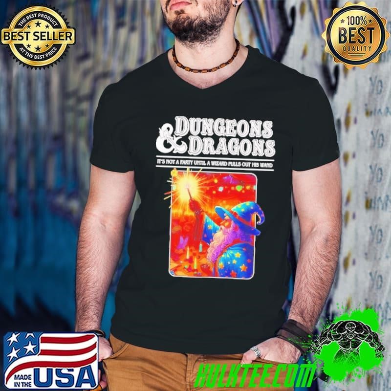 Dungeons and Dragons it’s not a party until a Wizard pulls out his wand shirt