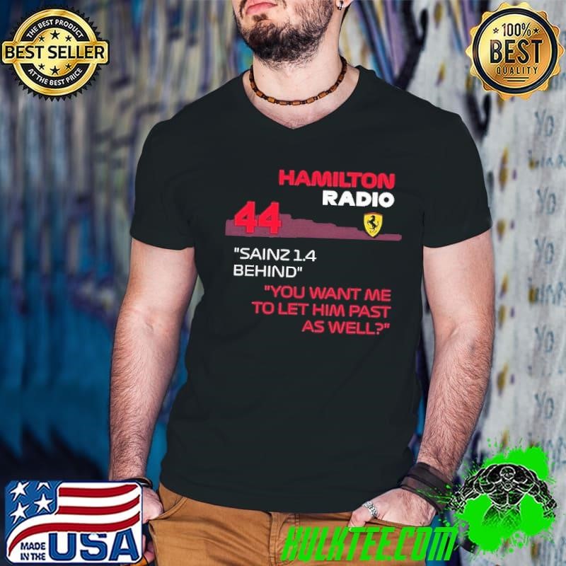 F1 Memes Troll Hamilton Radio 44 Sainz 1.4 Behind you want me to let him past as well shirt