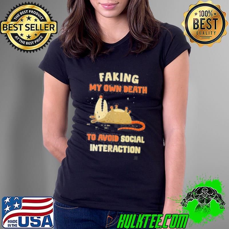 Faking my own death to avoid social interaction Ladies Tee