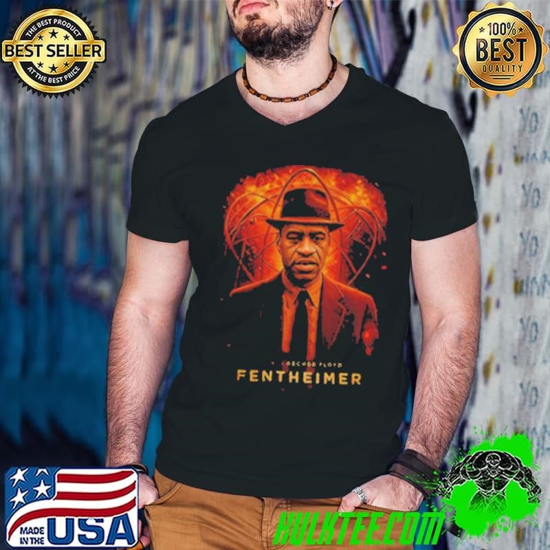 Fentheimer George Floyd Oppenheimer shirt
