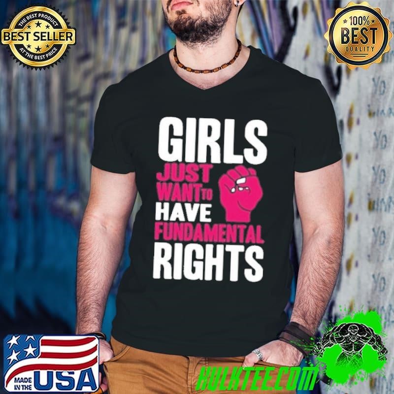 Girls Just Want To Have Fundamental Rights Shirt