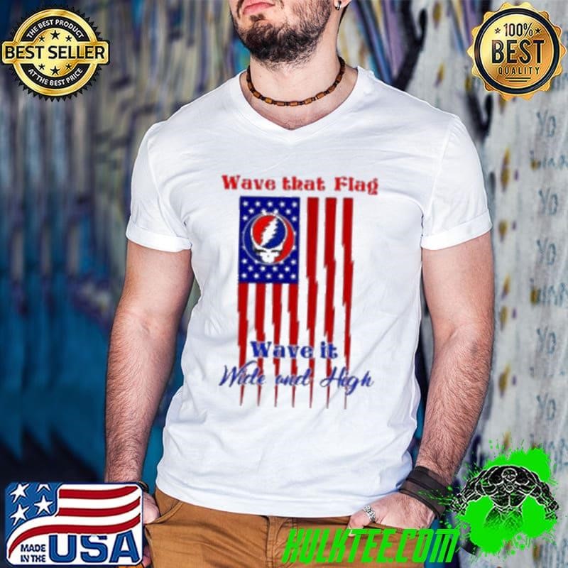 Grateful Dead Wave That Flag Wave It Wide and High Special shirt