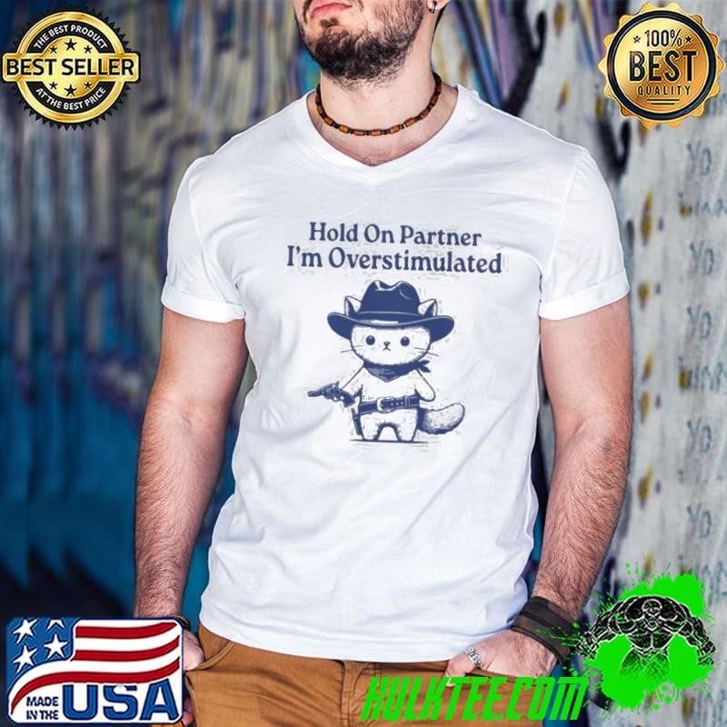 Hold On Partner I’m Overstimulated Guys V Neck