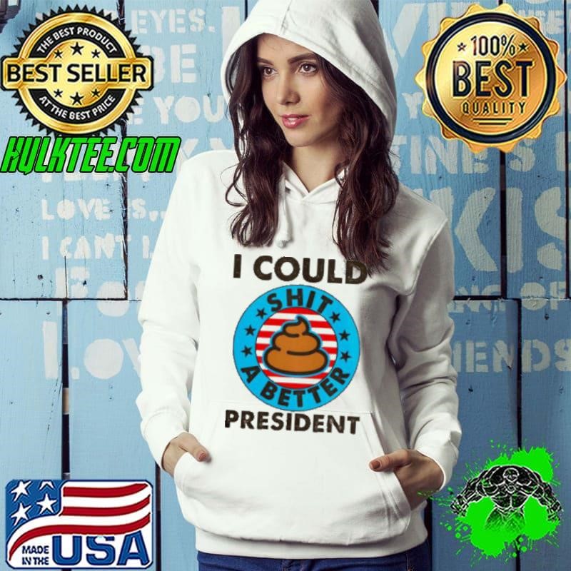 I Could Shit A Better President Poop Emblem Hoodie