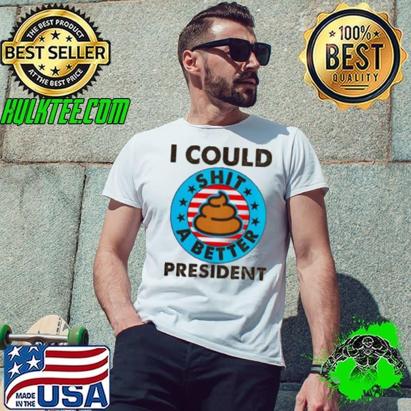 I Could Shit A Better President Poop Emblem Unisex