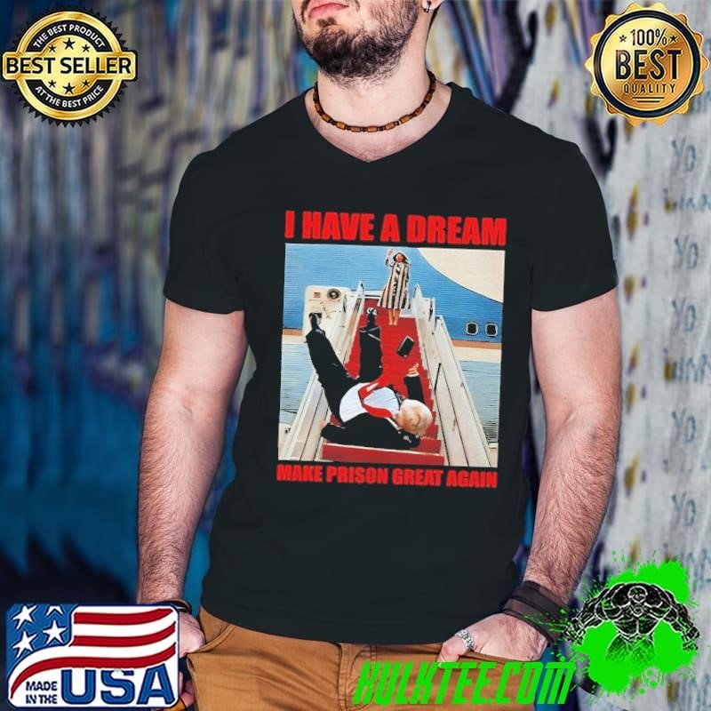 I have a dream Make Prison Great Again Trump falls down the stairs shirt