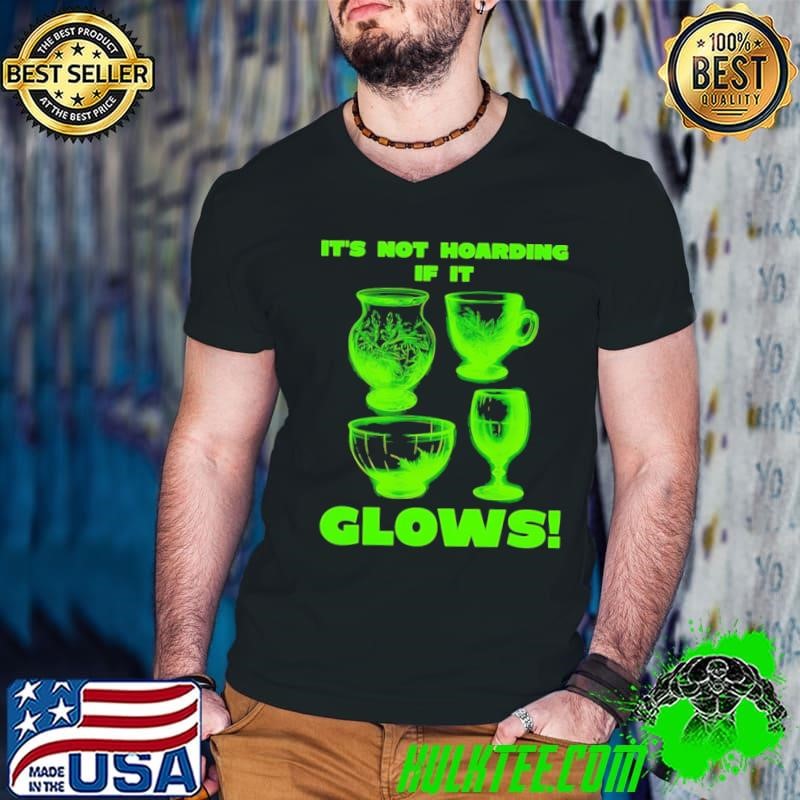 It’s not hoarding if it glows shirt