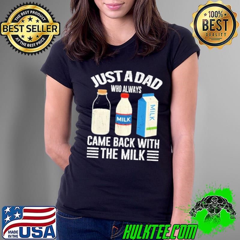 Just a dad who always came back with the milk Ladies Tee