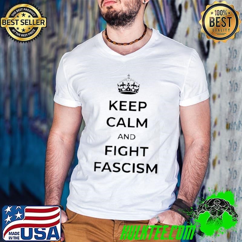 Keep calm and fight fascism crown shirt