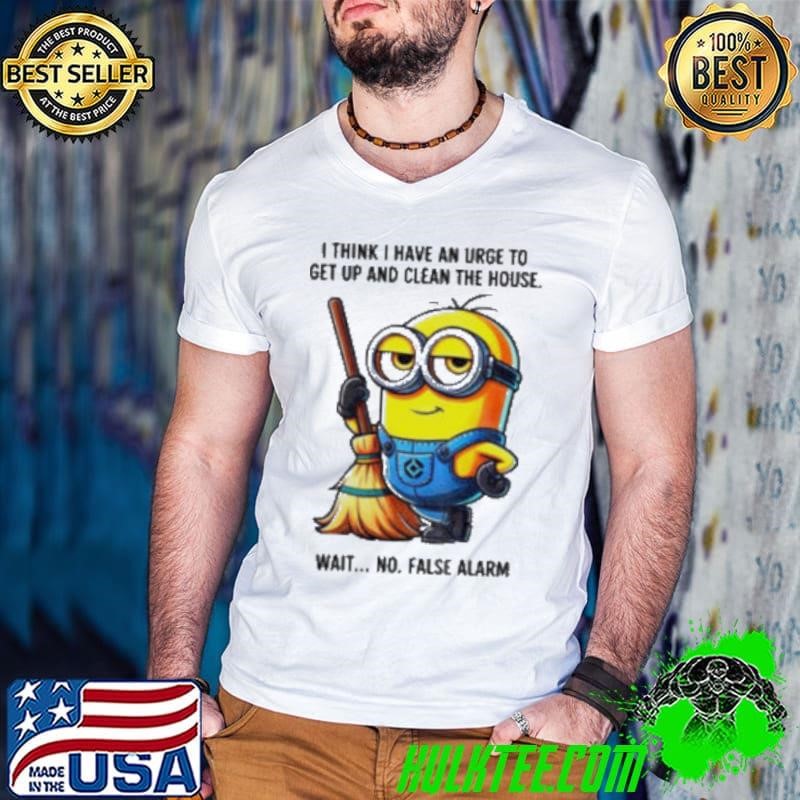 Minion I think I have an urge to get up clean the house wait no Guys V Neck