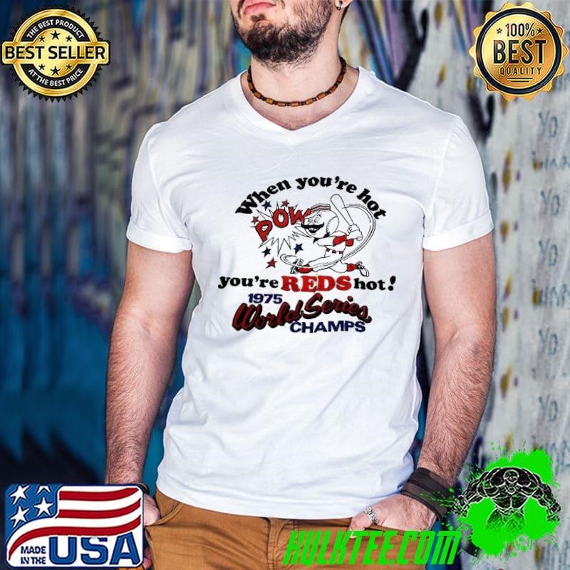 Mr Redlegs when you’re hot pow you’re reds hot 1975 world series champs shirt