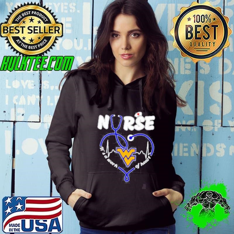 Nurse it’s a work of heart West Virginia Mountaineers shirt