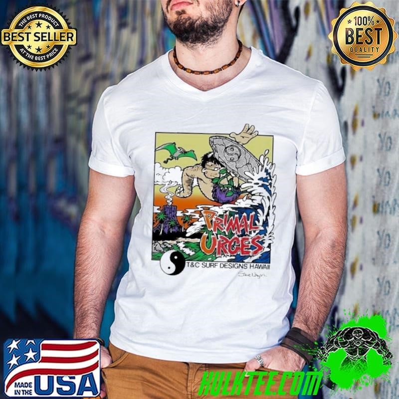 Primal Urges T&C surf designs hawaii shirt