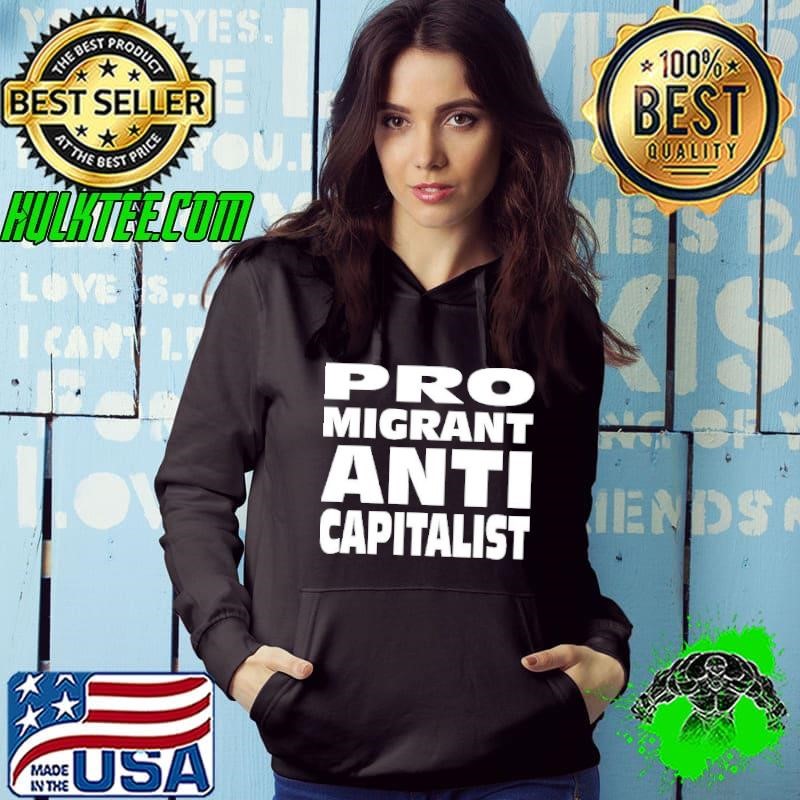Pro Migrant Anti Capitalist shirt