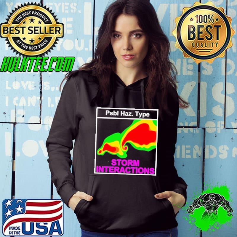 Psbl Haz type storm interactions shirt