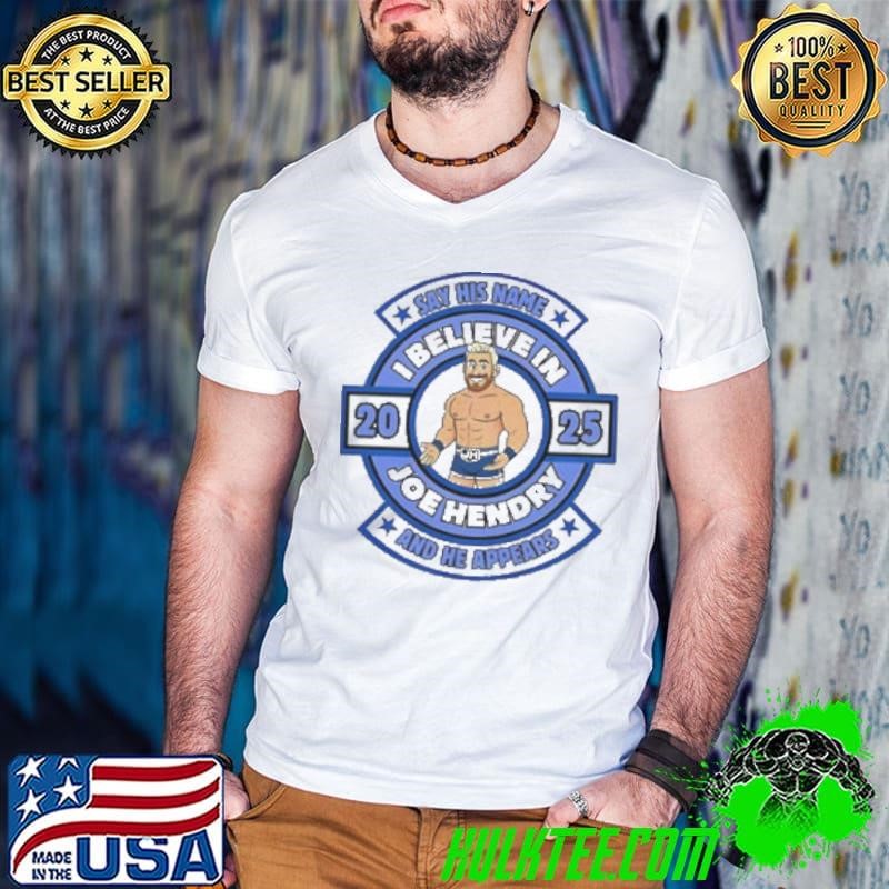 Say His Name And He Appears I Believe In Joe Hendry Guys V Neck