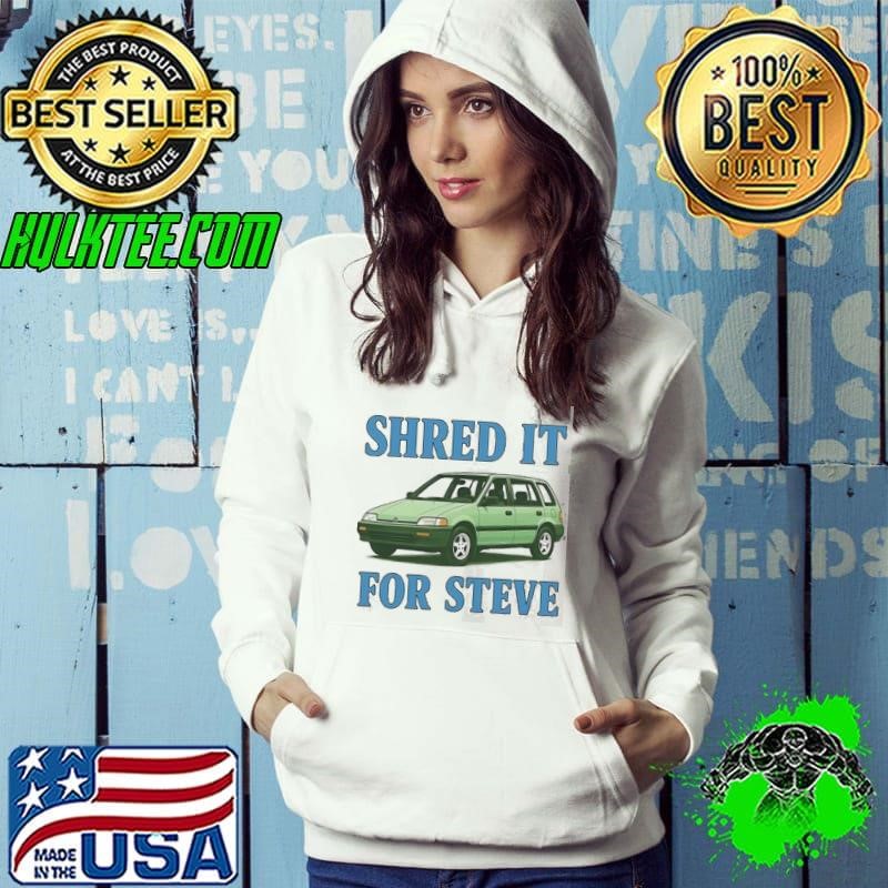 Shred it for Steve Hoodie