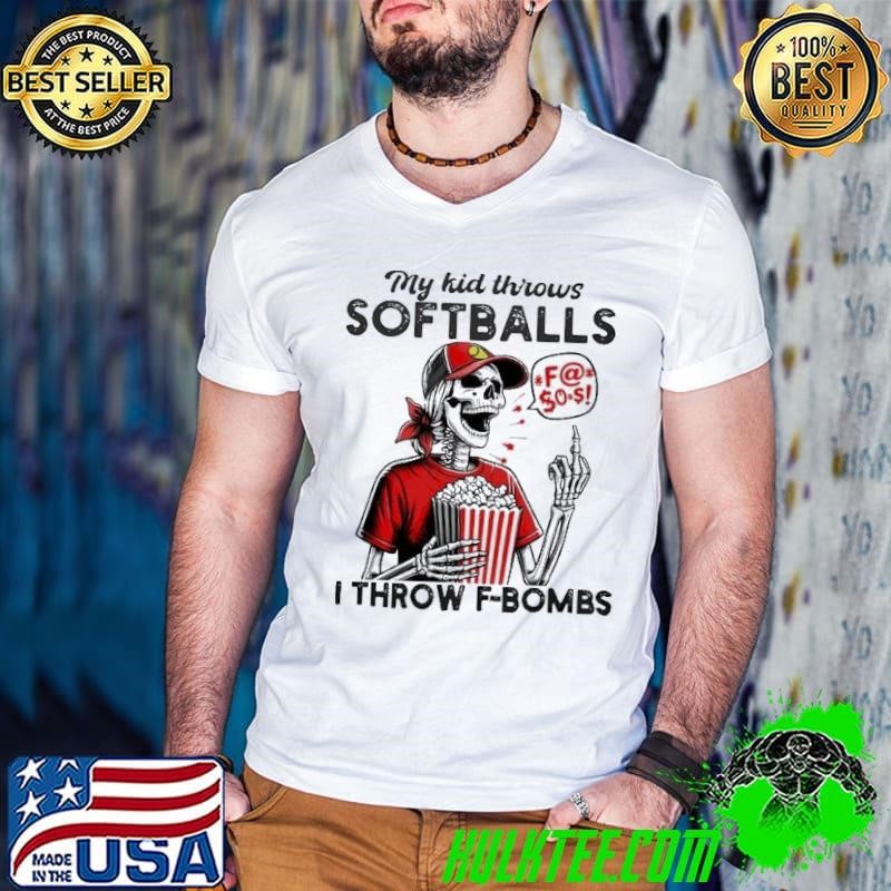 Skull my kid throws Softballs I throw F-Bombs shirt