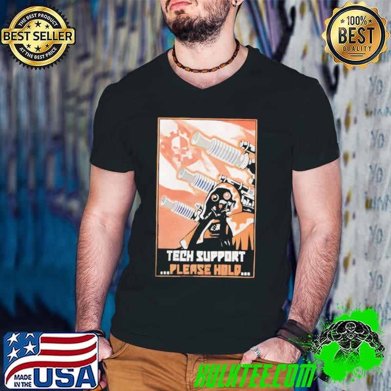 Tech support please hold shirt