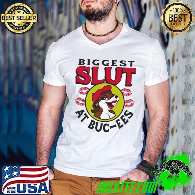 The biggest slut at Buc-ees shirt