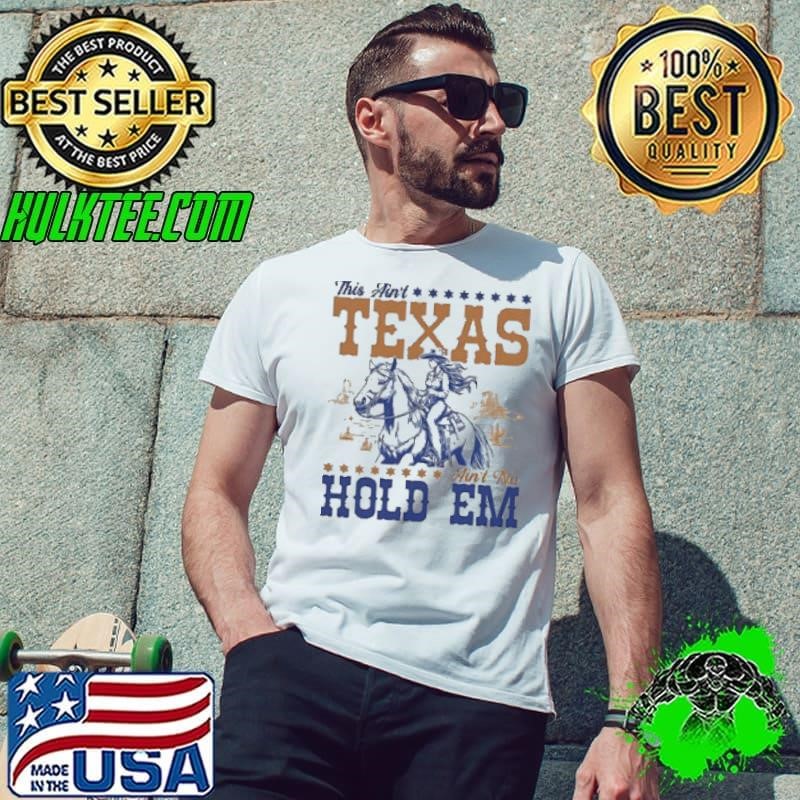 This ain’t Texas ain’t no hold em shirt