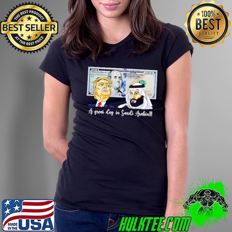 Trump and Saudi Leader Satire a great day in Saudi Arabia Ladies Tee