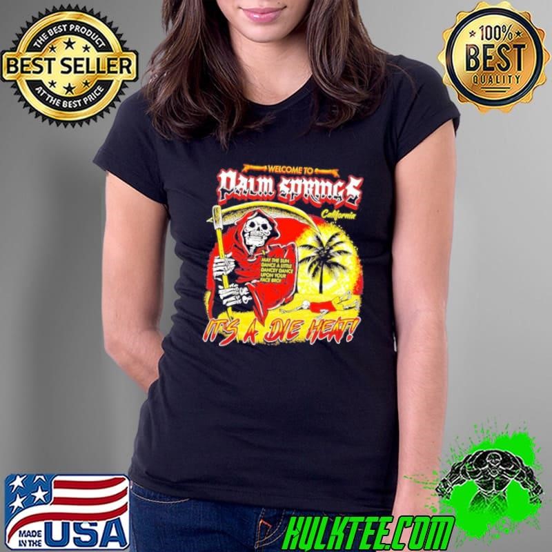 Welcome to palm springs California it’s a die heat Grim Reaper Ladies Tee