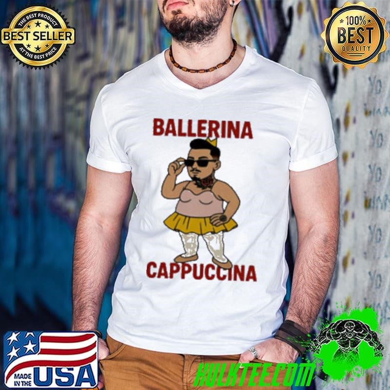 Ballerina Cappuccina meme shirt