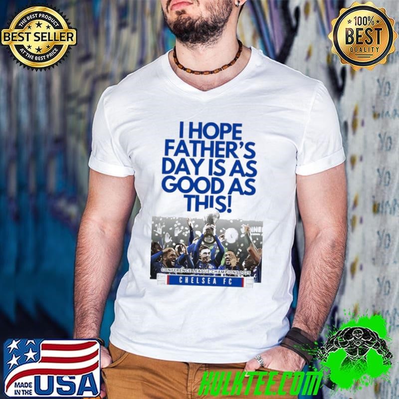 Chelsea FC I hope father’s day is as good as this Conference League Champions 2025 shirt