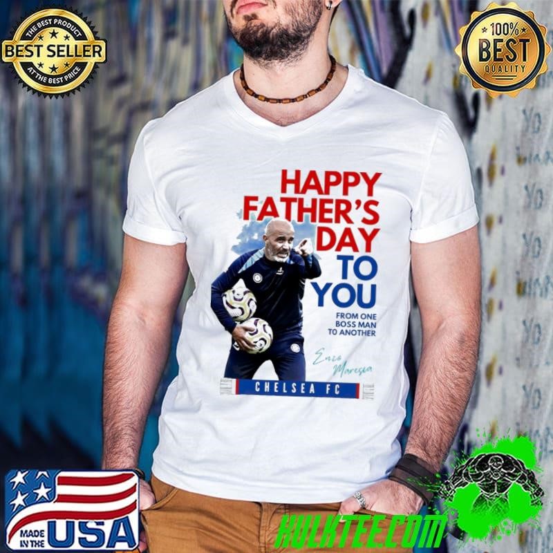 Chelsea FC Luciano Spalletti Happy Father’s Day To You From One Boss Man To Another Signature shirt