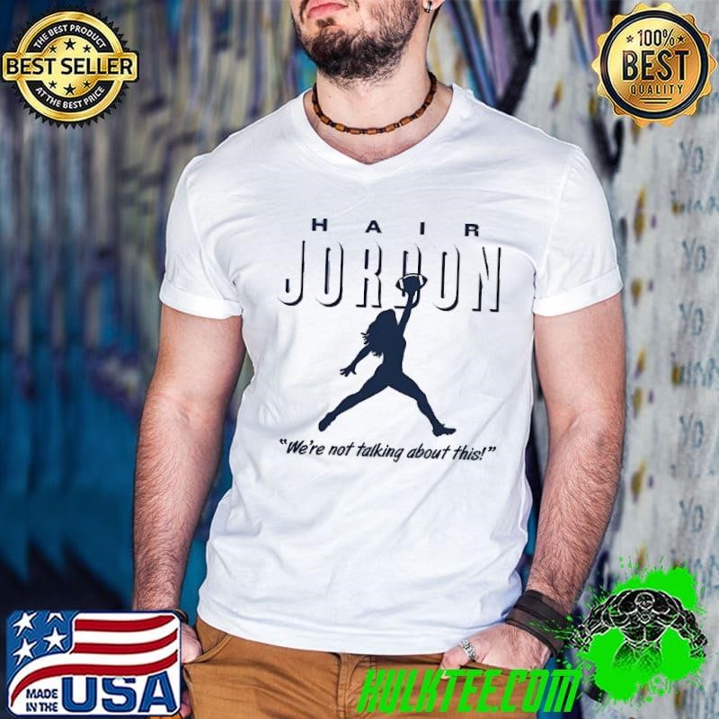 Hair Jordon North Carolina Tar Heels we’re not talking about this shirt