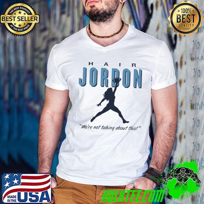 Hair Jordon we’re not talking about this North Carolina football shirt