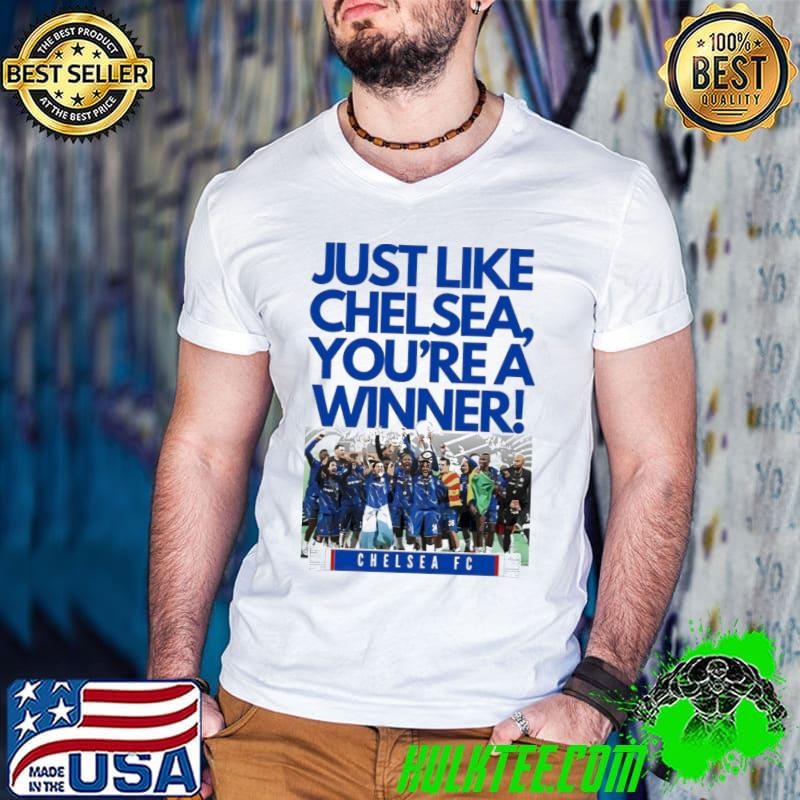 Just Like Chelsea You’re A Winner Chelsea FC shirt