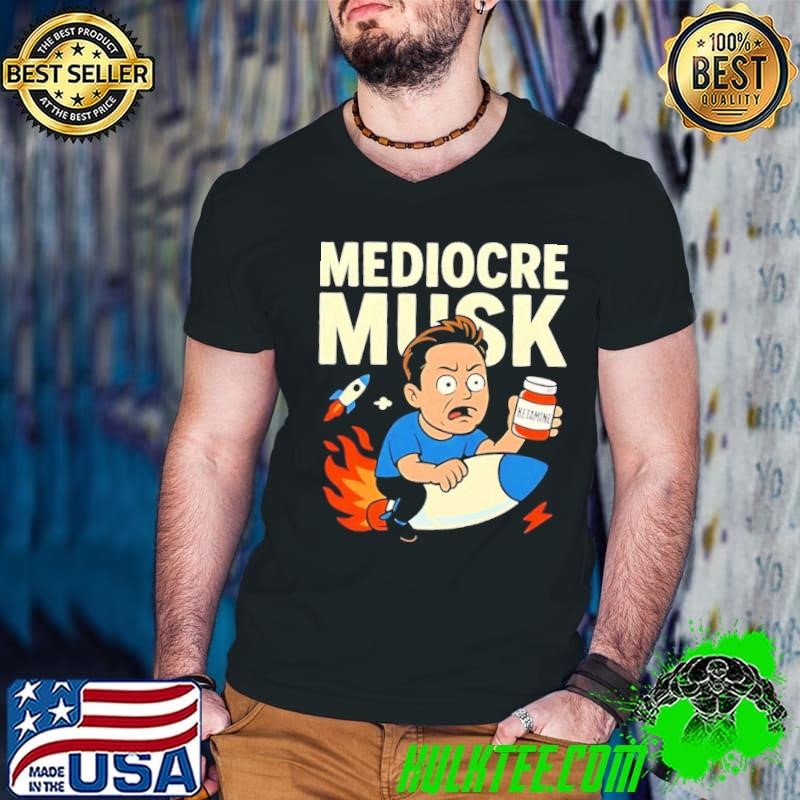Mediocre Musk Ketamine Rocket Satire Trump vs Musk shirt