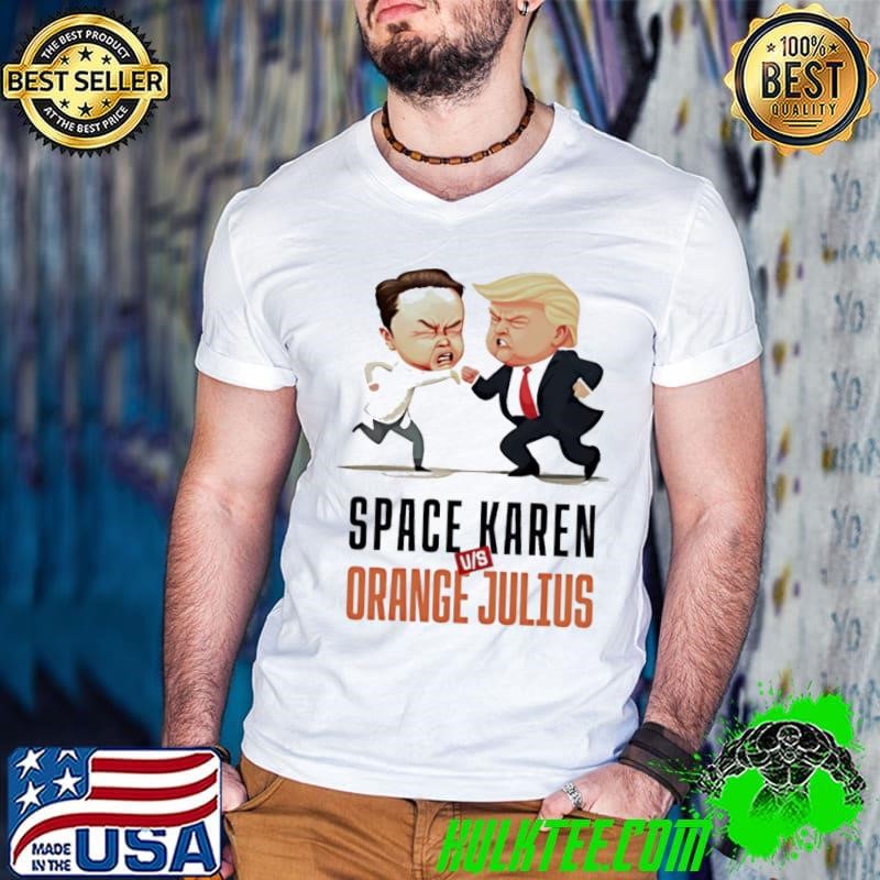 Space Karen vs Orange Julius Deathmatch Trump Elon cartoon shirt