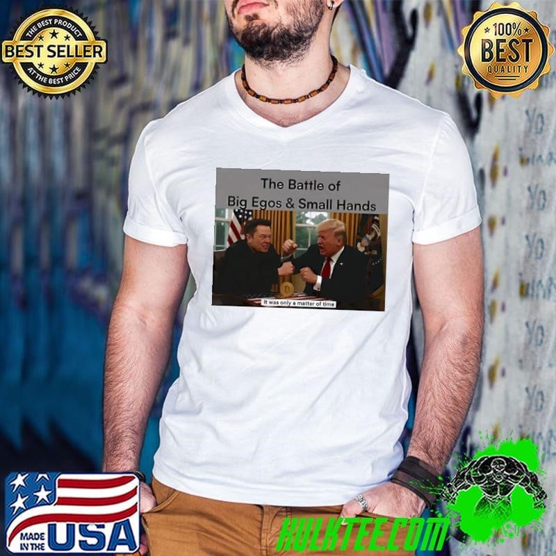 Trump vs Elon the Battle of Big Ego and Small Hands shirt