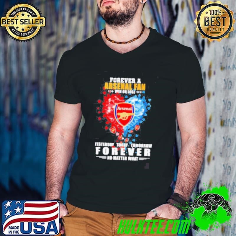 Forever a Arsenal fan win or lose yesterday today tomorrow shirt