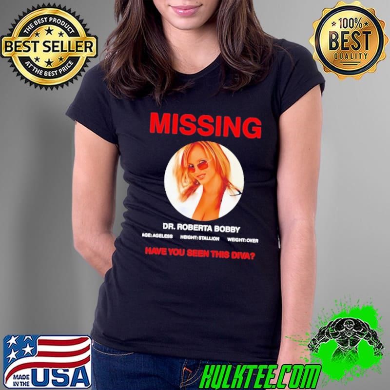 Missing Dr Roberta Bobby Have You Seen This Diva shirt