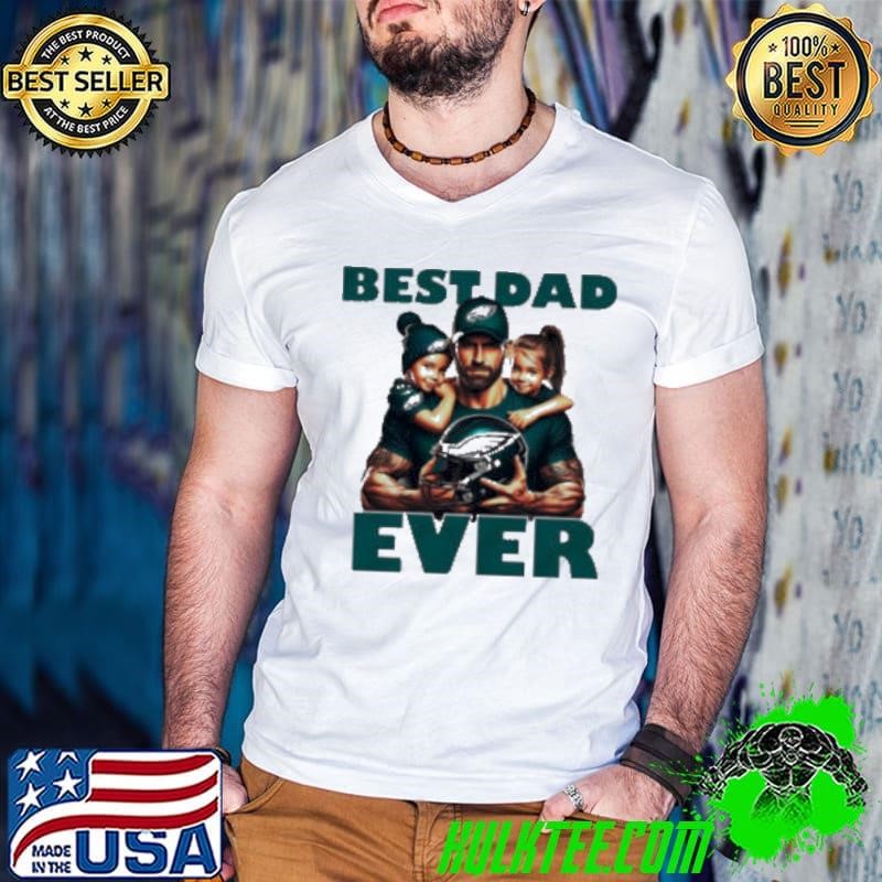 Philadelphia Eagles Best Dad Ever shirt