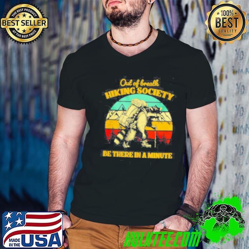 Raccoon out of breath hiking society be there in a minute retro shirt