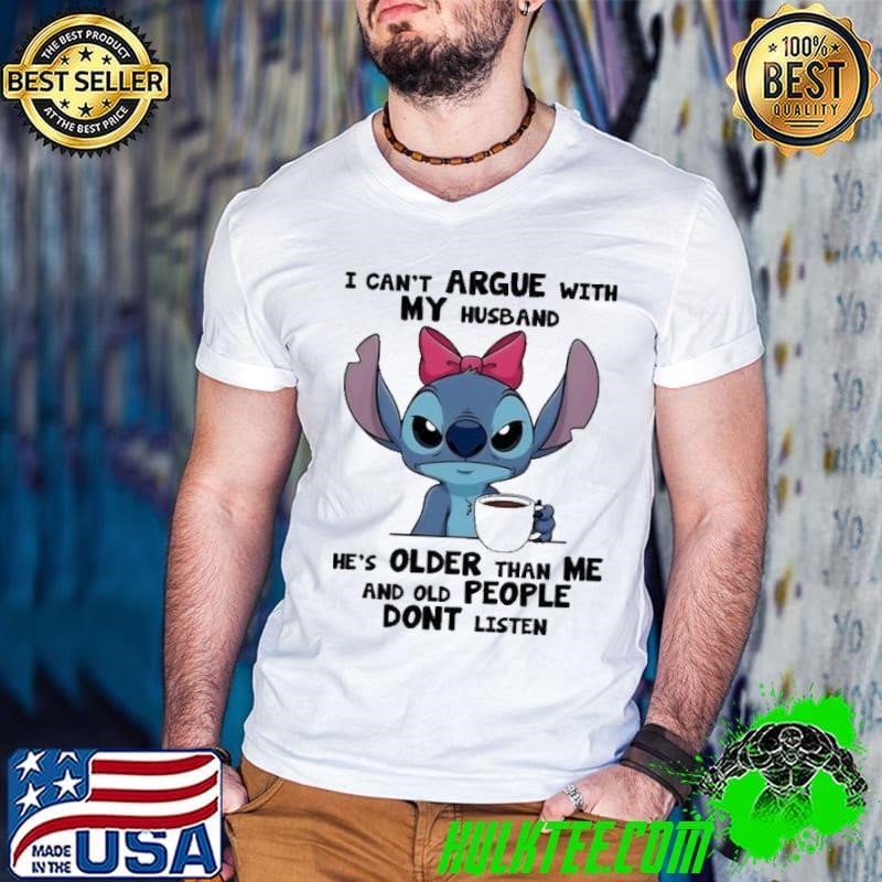 Stitch I can’t argue with my husband plder than me and old people dont listen shirt