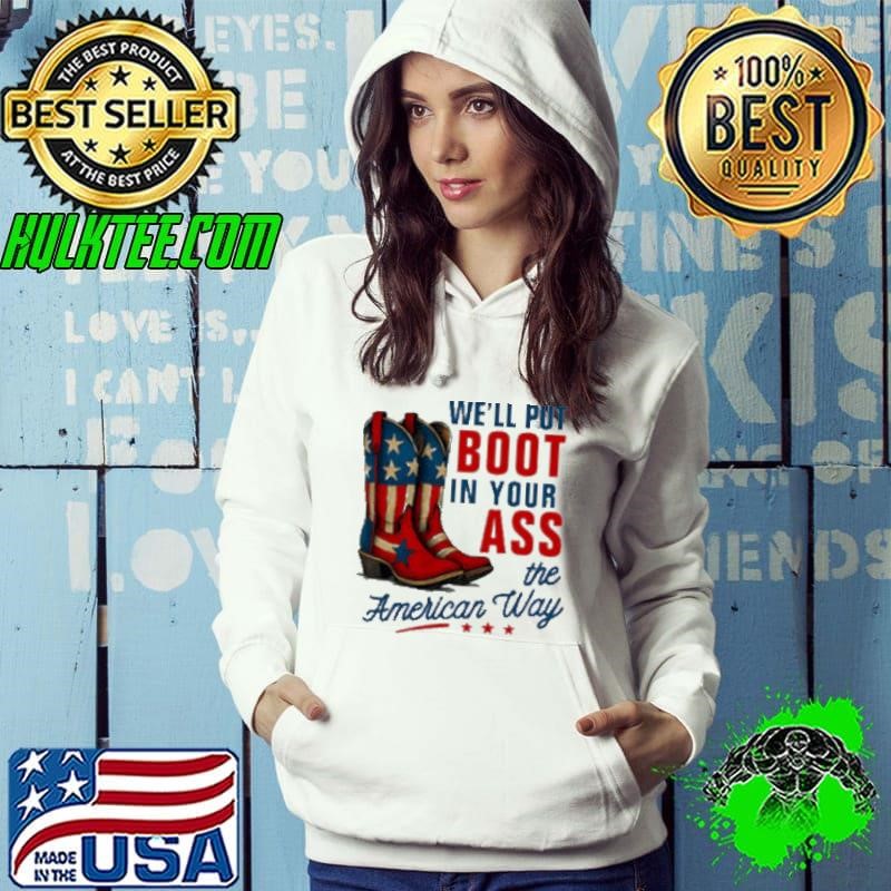 We’ll Put a Boot in your Ass Red White and Blue shirt