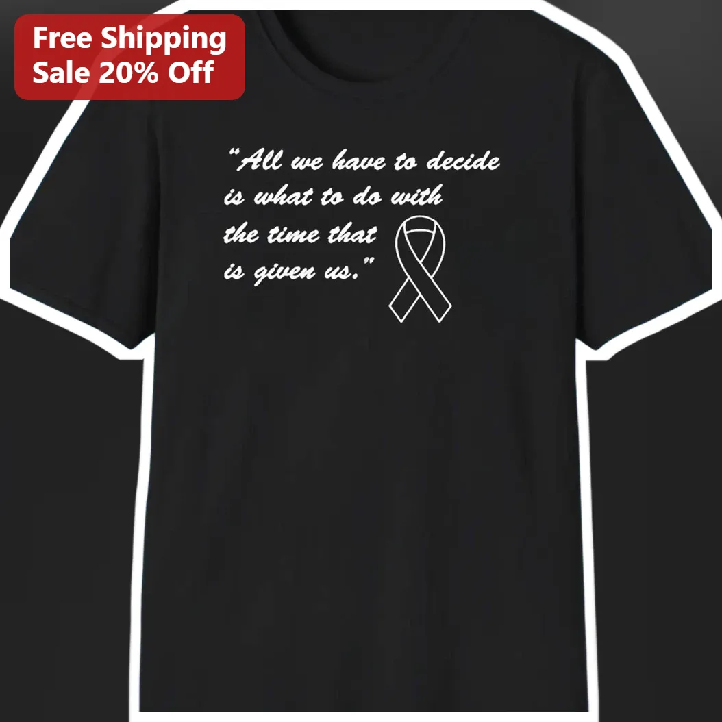 All We Have To Decide Is What To Do With The Time That Is Gi — Miami, Florida All We Have To Decide Is What To Do With The Time That Is Given Us Gandalf Quote Tee available at our Miami, Florida warehouse