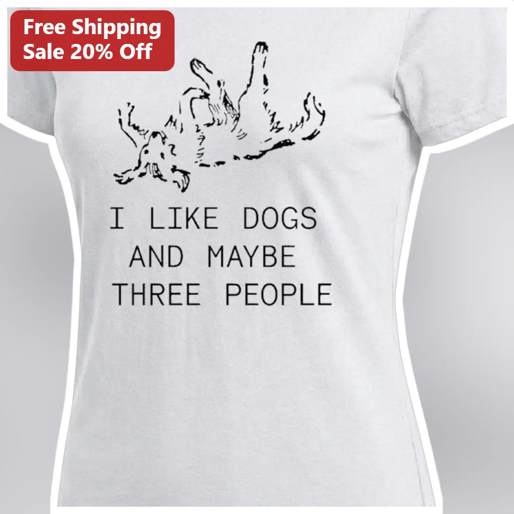 I Like Dogs And Maybe Three People Tee Funny Introvert Dog Lover Gift available at our Miami, Florida warehouse