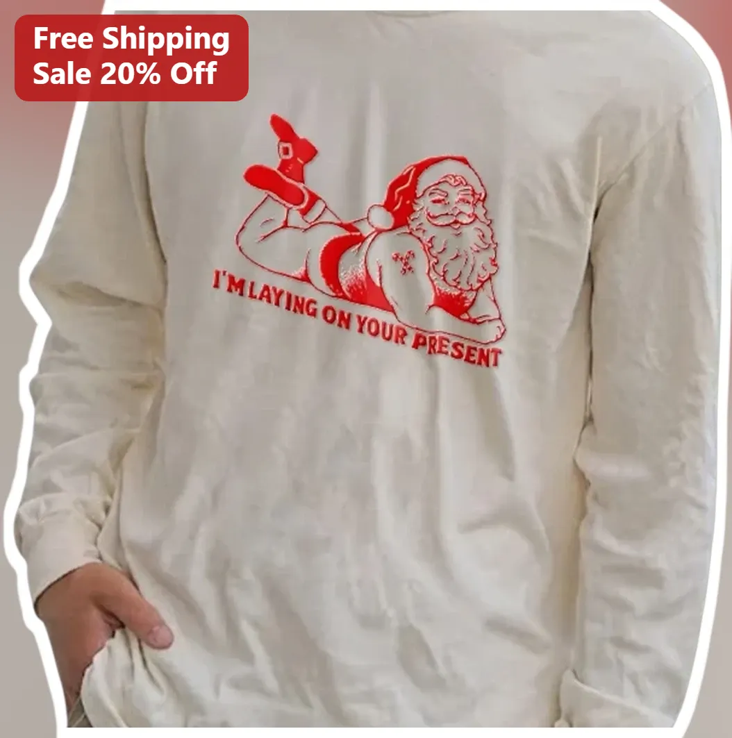 I'M LAYING ON YOUR PRESENT Santa Claus Long Sleeve Shirt Fun — Miami, Florida I'M LAYING ON YOUR PRESENT Santa Claus Long Sleeve Shirt Funny Christmas Gift available at our Miami, Florida warehouse