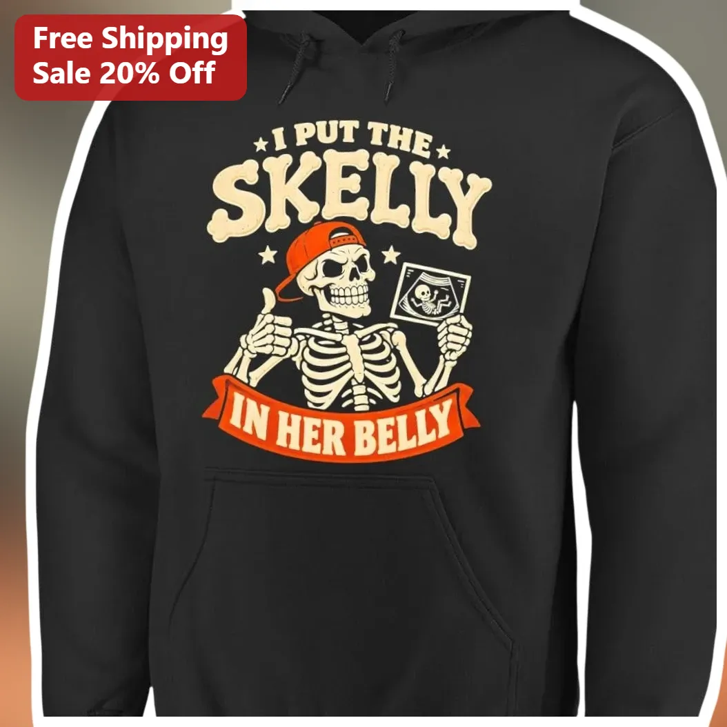 I Put The Skelly In Her Belly Hoodie Funny Skeleton Pregnancy Announcement Halloween Dad To Be Gift available at our Miami, Florida warehouse