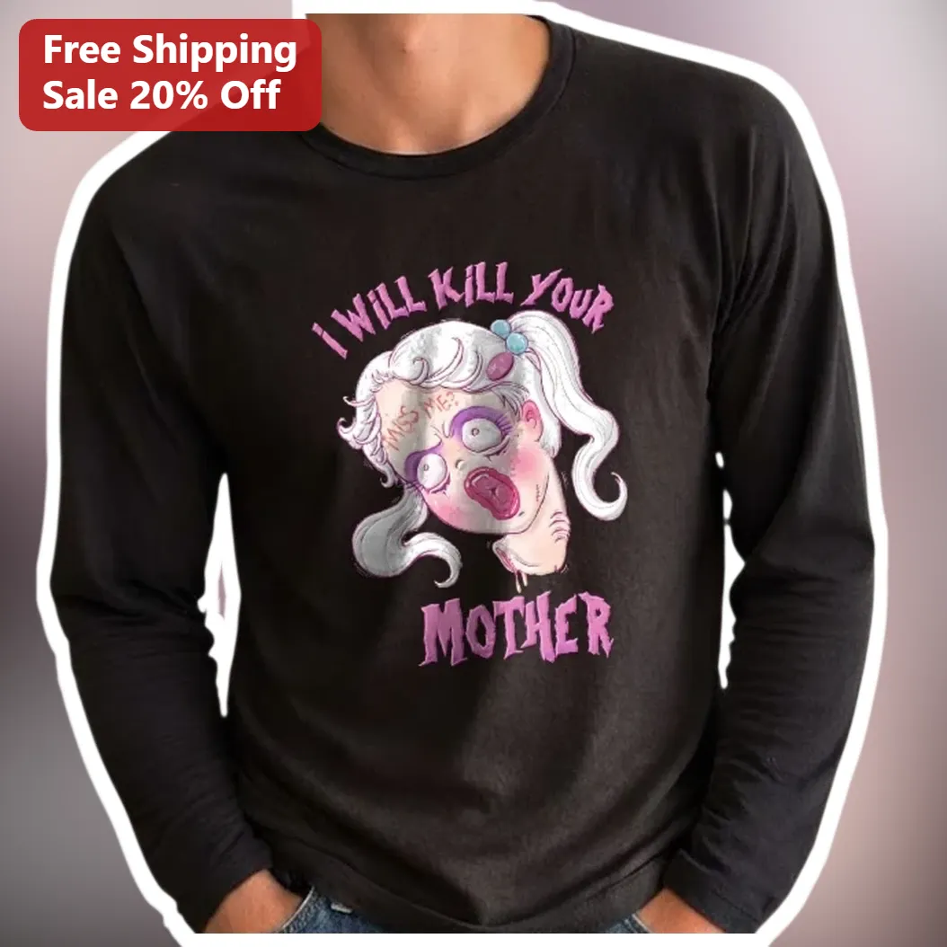 I Will Kill Your Mother Long Sleeve Tee Dark Humor Horror Comedy Graphic Shirt available at our Miami, Florida warehouse