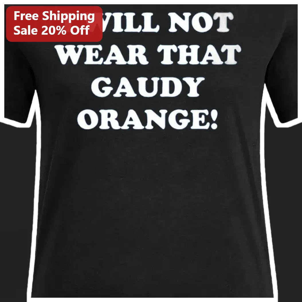 I Will Not Wear That Gaudy Orange Graphic Tee Funny Wizard of Oz Quote Shirt available at our Miami, Florida warehouse